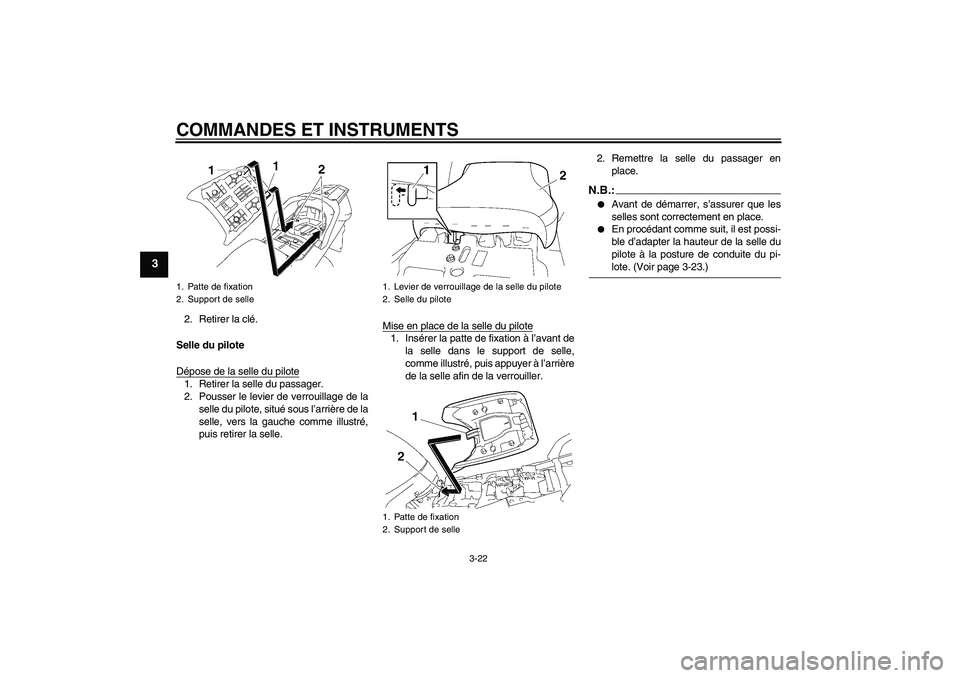 YAMAHA FJR1300AS 2008  Notices Demploi (in French) COMMANDES ET INSTRUMENTS
3-22
3
2. Retirer la clé.
Selle du pilote
Dépose de la selle du pilote1. Retirer la selle du passager.
2. Pousser le levier de verrouillage de la
selle du pilote, situé sou