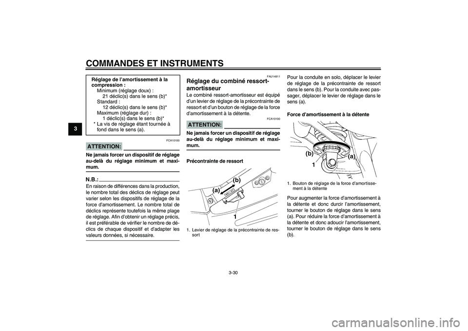 YAMAHA FJR1300AS 2008 Notices Demploi (in French) COMMANDES ET INSTRUMENTS
3-30
3
ATTENTION:
FCA10100
Ne jamais forcer un dispositif de réglage
au-delà du réglage minimum et maxi-mum.N.B.:En raison de différences dans la production,
le nombre tot YAMAHA FJR1300AS 2008 Notices Demploi (in French) COMMANDES ET INSTRUMENTS
3-30
3
ATTENTION:
FCA10100
Ne jamais forcer un dispositif de réglage
au-delà du réglage minimum et maxi-mum.N.B.:En raison de différences dans la production,
le nombre tot