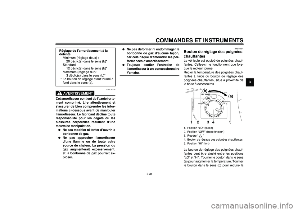YAMAHA FJR1300AS 2008 Notices Demploi (in French) COMMANDES ET INSTRUMENTS
3-31
3
AVERTISSEMENT
FWA10220
Cet amortisseur contient de l’azote forte-
ment comprimé. Lire attentivement et
s’assurer de bien comprendre les infor-
mations ci-dessous a YAMAHA FJR1300AS 2008 Notices Demploi (in French) COMMANDES ET INSTRUMENTS
3-31
3
AVERTISSEMENT
FWA10220
Cet amortisseur contient de l’azote forte-
ment comprimé. Lire attentivement et
s’assurer de bien comprendre les infor-
mations ci-dessous a