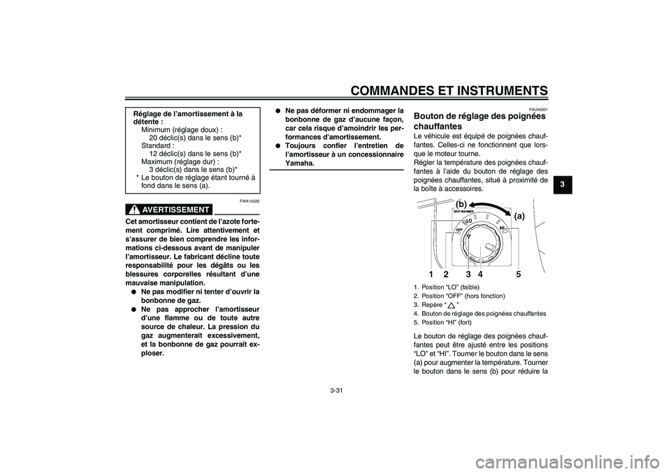 YAMAHA FJR1300AS 2008  Notices Demploi (in French) COMMANDES ET INSTRUMENTS
3-31
3
AVERTISSEMENT
FWA10220
Cet amortisseur contient de l’azote forte-
ment comprimé. Lire attentivement et
s’assurer de bien comprendre les infor-
mations ci-dessous a