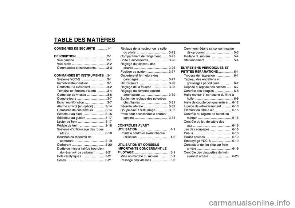 YAMAHA FJR1300AS 2008  Notices Demploi (in French) TABLE DES MATIÈRESCONSIGNES DE SÉCURITÉ ............1-1
DESCRIPTION ..................................2-1
Vue gauche .....................................2-1
Vue droite ............................