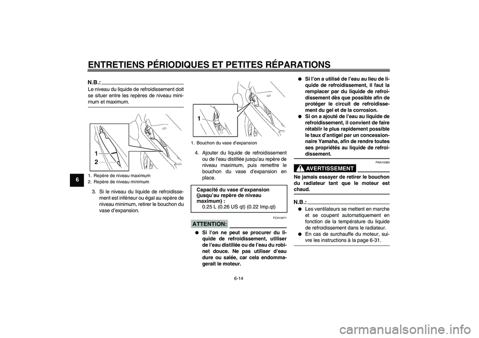 YAMAHA FJR1300AS 2008  Notices Demploi (in French) ENTRETIENS PÉRIODIQUES ET PETITES RÉPARATIONS
6-14
6
N.B.:Le niveau du liquide de refroidissement doit
se situer entre les repères de niveau mini-mum et maximum.
3. Si le niveau du liquide de refro