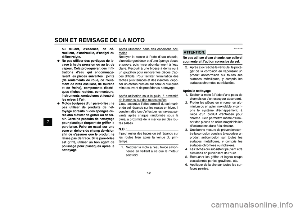 YAMAHA FJR1300AS 2008  Notices Demploi (in French) SOIN ET REMISAGE DE LA MOTO
7-2
7
ou diluant, d’essence, de dé-
rouilleur, d’antirouille, d’antigel ou
d’électrolyte.

Ne pas utiliser des portiques de la-
vage à haute pression ou au jet 