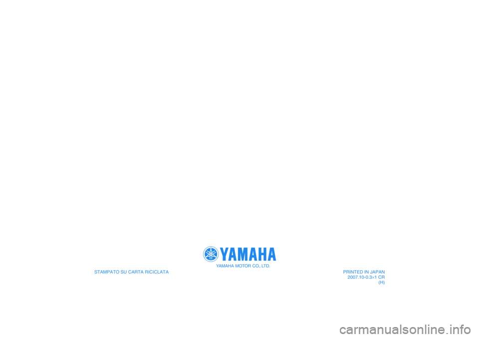 YAMAHA FJR1300AS 2008 Manuale duso (in Italian) STAMPATO SU CARTA RICICLATA
YAMAHA MOTOR CO., LTD.
PRINTED IN JAPAN
2007.10-0.3×1 CR
(H) YAMAHA FJR1300AS 2008 Manuale duso (in Italian) STAMPATO SU CARTA RICICLATA
YAMAHA MOTOR CO., LTD.
PRINTED IN JAPAN
2007.10-0.3×1 CR
(H)