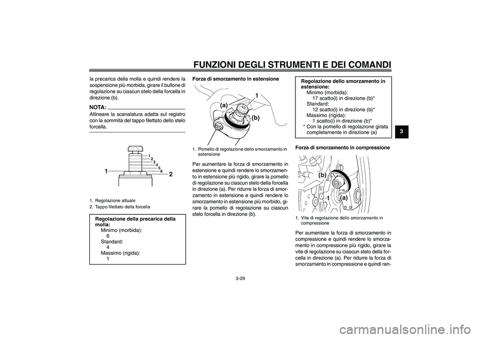 YAMAHA FJR1300AS 2008 Manuale duso (in Italian) FUNZIONI DEGLI STRUMENTI E DEI COMANDI
3-29
3
la precarica della molla e quindi rendere la
sospensione più morbida, girare il bullone di
regolazione su ciascun stelo della forcella in
direzione (b).N YAMAHA FJR1300AS 2008 Manuale duso (in Italian) FUNZIONI DEGLI STRUMENTI E DEI COMANDI
3-29
3
la precarica della molla e quindi rendere la
sospensione più morbida, girare il bullone di
regolazione su ciascun stelo della forcella in
direzione (b).N