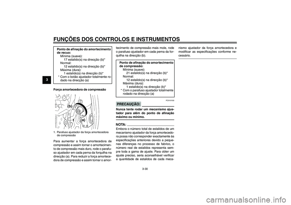 YAMAHA FJR1300AS 2008 Manual de utilização (in Portuguese) FUNÇÕES DOS CONTROLOS E INSTRUMENTOS
3-30
3
Força amortecedora de compressão
Para aumentar a força amortecedora de
compressão e assim tornar o amortecimen-
to de compressão mais duro, rode o pa YAMAHA FJR1300AS 2008 Manual de utilização (in Portuguese) FUNÇÕES DOS CONTROLOS E INSTRUMENTOS
3-30
3
Força amortecedora de compressão
Para aumentar a força amortecedora de
compressão e assim tornar o amortecimen-
to de compressão mais duro, rode o pa