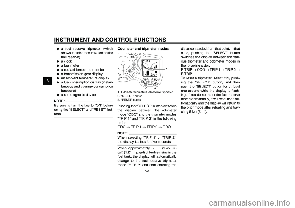 YAMAHA FJR1300AS 2007  Owners Manual INSTRUMENT AND CONTROL FUNCTIONS
3-8
3

a fuel reserve tripmeter (which
shows the distance traveled on the
fuel reserve)

a clock

a fuel meter

a coolant temperature meter

a transmission gear d