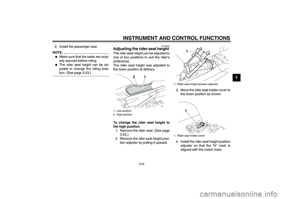 YAMAHA FJR1300AS 2007 Owners Guide INSTRUMENT AND CONTROL FUNCTIONS
3-23
3 2. Install the passenger seat.
NOTE:
Make sure that the seats are prop-
erly secured before riding.

The rider seat height can be ad-
justed to change the rid