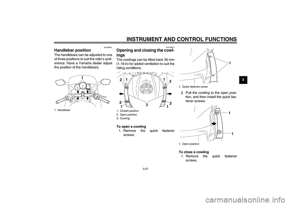 YAMAHA FJR1300AS 2007 Service Manual INSTRUMENT AND CONTROL FUNCTIONS
3-27
3
EAU39641
Handlebar position The handlebars can be adjusted to one
of three positions to suit the rider’s pref-
erence. Have a Yamaha dealer adjust
the positio YAMAHA FJR1300AS 2007 Service Manual INSTRUMENT AND CONTROL FUNCTIONS
3-27
3
EAU39641
Handlebar position The handlebars can be adjusted to one
of three positions to suit the rider’s pref-
erence. Have a Yamaha dealer adjust
the positio
