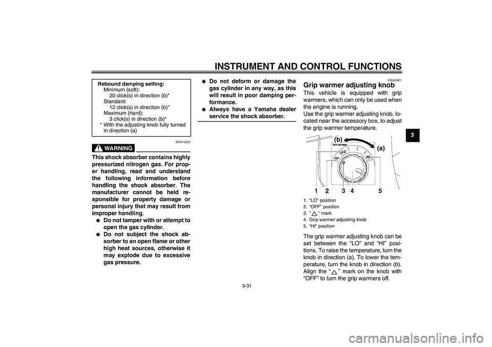 YAMAHA FJR1300AS 2007 Service Manual INSTRUMENT AND CONTROL FUNCTIONS
3-31
3
WARNING
EWA10220
This shock absorber contains highly
pressurized nitrogen gas. For prop-
er handling, read and understand
the following information before
handl YAMAHA FJR1300AS 2007 Service Manual INSTRUMENT AND CONTROL FUNCTIONS
3-31
3
WARNING
EWA10220
This shock absorber contains highly
pressurized nitrogen gas. For prop-
er handling, read and understand
the following information before
handl