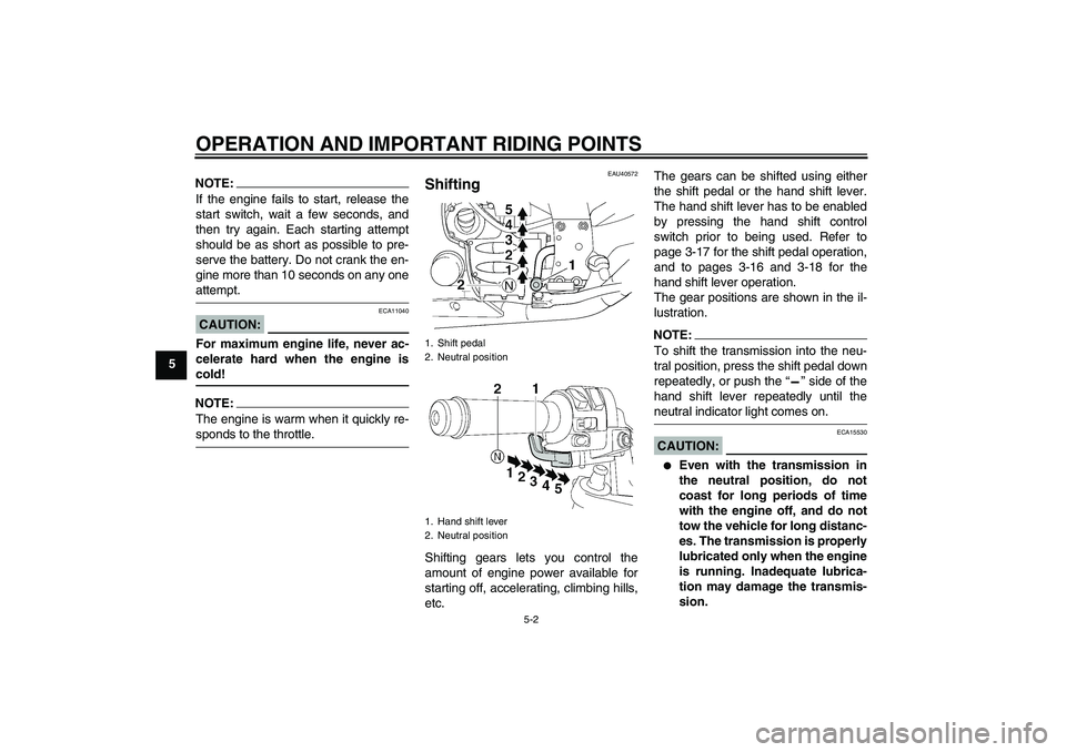 YAMAHA FJR1300AS 2007  Owners Manual OPERATION AND IMPORTANT RIDING POINTS
5-2
5
NOTE:If the engine fails to start, release the
start switch, wait a few seconds, and
then try again. Each starting attempt
should be as short as possible to