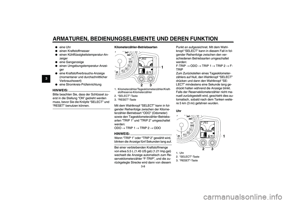 YAMAHA FJR1300AS 2007  Betriebsanleitungen (in German) ARMATUREN, BEDIENUNGSELEMENTE UND DEREN FUNKTION
3-8
3

eine Uhr

einen Kraftstoffmesser

einen Kühlflüssigkeitstemperatur-An-
zeiger

eine Ganganzeige

einen Umgebungstemperatur-Anzei-
ger

e