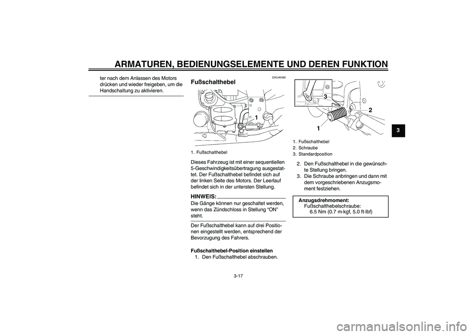 YAMAHA FJR1300AS 2007  Betriebsanleitungen (in German) ARMATUREN, BEDIENUNGSELEMENTE UND DEREN FUNKTION
3-17
3
ter nach dem Anlassen des Motors 
drücken und wieder freigeben, um die Handschaltung zu aktivieren.
GAU40492
Fußschalthebel Dieses Fahrzeug is