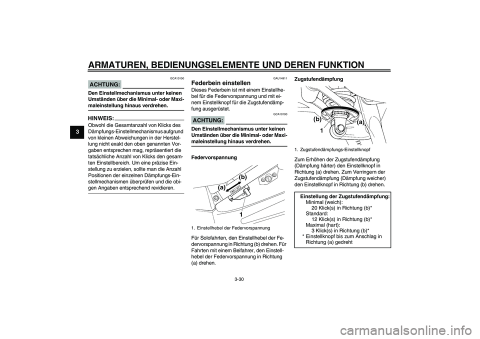 YAMAHA FJR1300AS 2007 Betriebsanleitungen (in German) ARMATUREN, BEDIENUNGSELEMENTE UND DEREN FUNKTION
3-30
3
ACHTUNG:
GCA10100
Den Einstellmechanismus unter keinen
Umständen über die Minimal- oder Maxi-maleinstellung hinaus verdrehen.HINWEIS:Obwohl d YAMAHA FJR1300AS 2007 Betriebsanleitungen (in German) ARMATUREN, BEDIENUNGSELEMENTE UND DEREN FUNKTION
3-30
3
ACHTUNG:
GCA10100
Den Einstellmechanismus unter keinen
Umständen über die Minimal- oder Maxi-maleinstellung hinaus verdrehen.HINWEIS:Obwohl d
