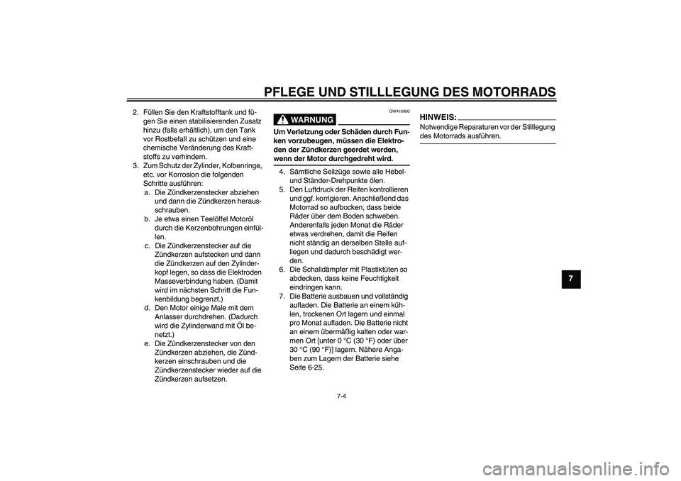 YAMAHA FJR1300AS 2007  Betriebsanleitungen (in German) PFLEGE UND STILLLEGUNG DES MOTORRADS
7-4
7
2. Füllen Sie den Kraftstofftank und fü-
gen Sie einen stabilisierenden Zusatz 
hinzu (falls erhältlich), um den Tank 
vor Rostbefall zu schützen und ein