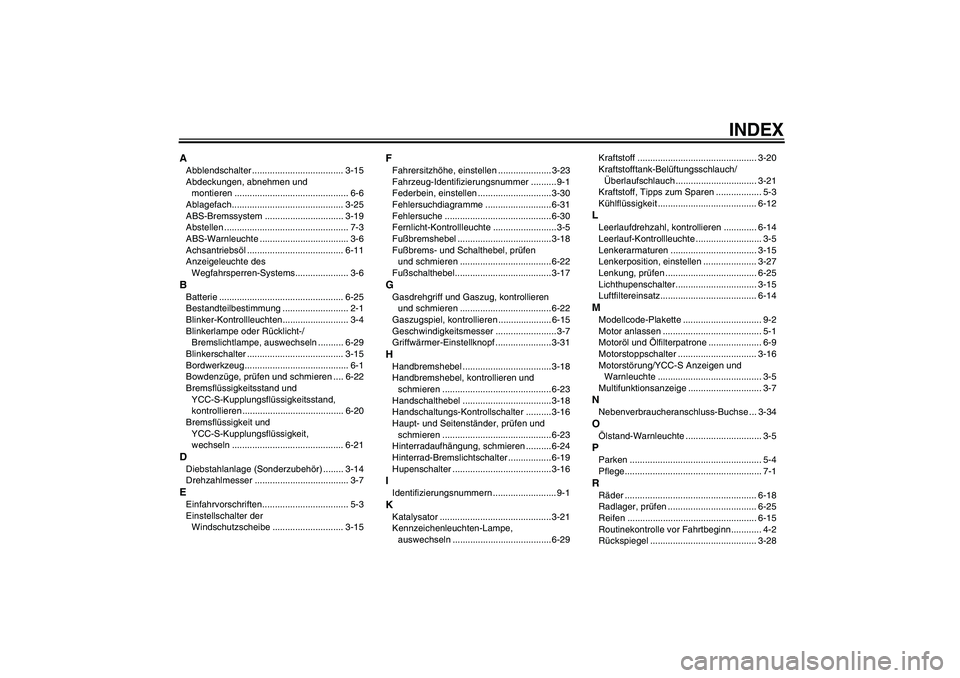 YAMAHA FJR1300AS 2007  Betriebsanleitungen (in German) INDEX
AAbblendschalter .................................... 3-15
Abdeckungen, abnehmen und 
montieren ............................................. 6-6
Ablagefach......................................