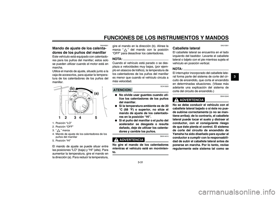 YAMAHA FJR1300AS 2007 Manuale de Empleo (in Spanish) FUNCIONES DE LOS INSTRUMENTOS Y MANDOS
3-31
3
SAU40501
Mando de ajuste de los calenta-
dores de los puños del manillar Este vehículo está equipado con calentado-
res para los puños del manillar; e YAMAHA FJR1300AS 2007 Manuale de Empleo (in Spanish) FUNCIONES DE LOS INSTRUMENTOS Y MANDOS
3-31
3
SAU40501
Mando de ajuste de los calenta-
dores de los puños del manillar Este vehículo está equipado con calentado-
res para los puños del manillar; e