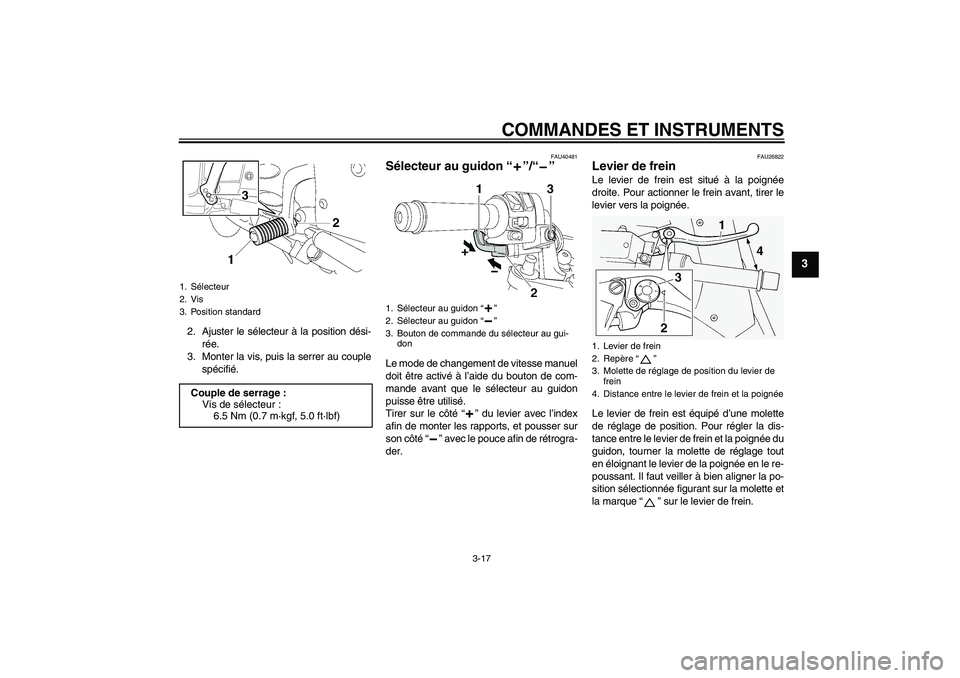 YAMAHA FJR1300AS 2007 Notices Demploi (in French) COMMANDES ET INSTRUMENTS
3-17
3
2. Ajuster le sélecteur à la position dési-
rée.
3. Monter la vis, puis la serrer au couple
spécifié.
FAU40481
Sélecteur au guidon “”/“” Le mode de chang YAMAHA FJR1300AS 2007 Notices Demploi (in French) COMMANDES ET INSTRUMENTS
3-17
3
2. Ajuster le sélecteur à la position dési-
rée.
3. Monter la vis, puis la serrer au couple
spécifié.
FAU40481
Sélecteur au guidon “”/“” Le mode de chang