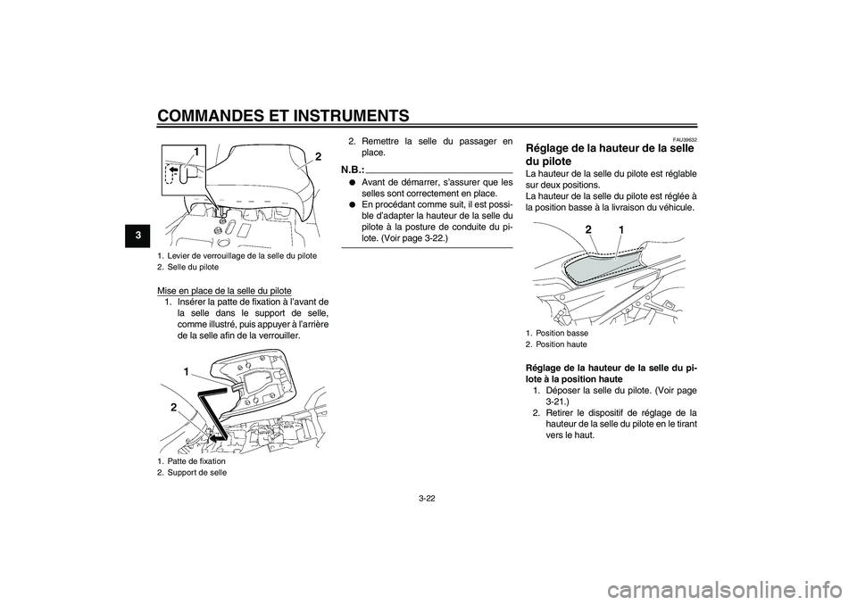 YAMAHA FJR1300AS 2007 Notices Demploi (in French) COMMANDES ET INSTRUMENTS
3-22
3
Mise en place de la selle du pilote1. Insérer la patte de fixation à l’avant de
la selle dans le support de selle,
comme illustré, puis appuyer à l’arrière
de YAMAHA FJR1300AS 2007 Notices Demploi (in French) COMMANDES ET INSTRUMENTS
3-22
3
Mise en place de la selle du pilote1. Insérer la patte de fixation à l’avant de
la selle dans le support de selle,
comme illustré, puis appuyer à l’arrière
de