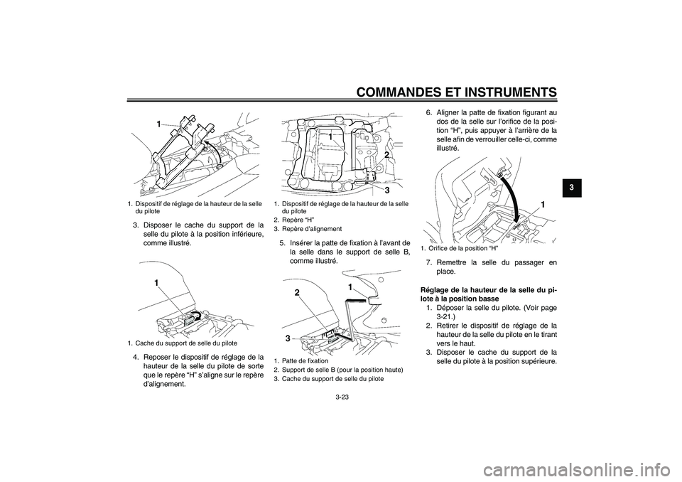 YAMAHA FJR1300AS 2007 Notices Demploi (in French) COMMANDES ET INSTRUMENTS
3-23
3
3. Disposer le cache du support de la
selle du pilote à la position inférieure,
comme illustré.
4. Reposer le dispositif de réglage de la
hauteur de la selle du pil YAMAHA FJR1300AS 2007 Notices Demploi (in French) COMMANDES ET INSTRUMENTS
3-23
3
3. Disposer le cache du support de la
selle du pilote à la position inférieure,
comme illustré.
4. Reposer le dispositif de réglage de la
hauteur de la selle du pil