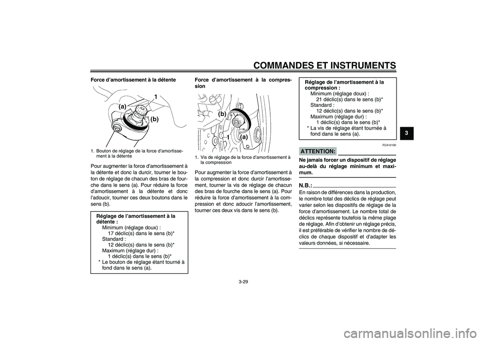 YAMAHA FJR1300AS 2007  Notices Demploi (in French) COMMANDES ET INSTRUMENTS
3-29
3
Force d’amortissement à la détente
Pour augmenter la force d’amortissement à
la détente et donc la durcir, tourner le bou-
ton de réglage de chacun des bras de