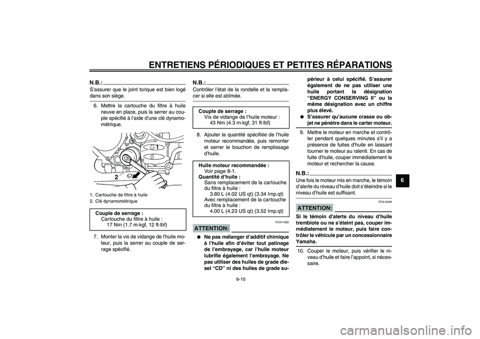 YAMAHA FJR1300AS 2007 Notices Demploi (in French) ENTRETIENS PÉRIODIQUES ET PETITES RÉPARATIONS
6-10
6
N.B.:S’assurer que le joint torique est bien logédans son siège.
6. Mettre la cartouche du filtre à huile
neuve en place, puis la serrer au YAMAHA FJR1300AS 2007 Notices Demploi (in French) ENTRETIENS PÉRIODIQUES ET PETITES RÉPARATIONS
6-10
6
N.B.:S’assurer que le joint torique est bien logédans son siège.
6. Mettre la cartouche du filtre à huile
neuve en place, puis la serrer au