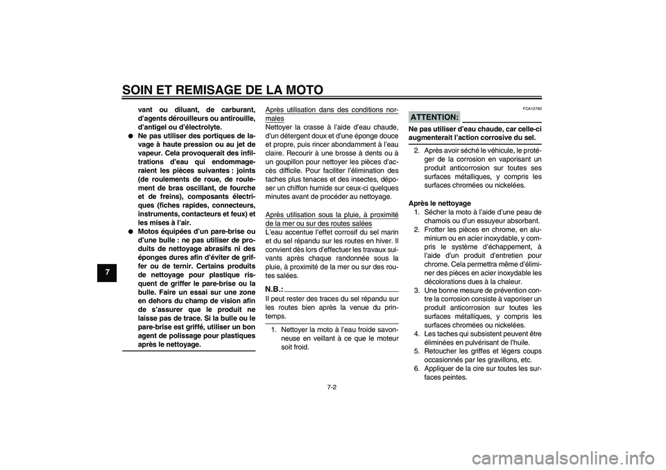 YAMAHA FJR1300AS 2007  Notices Demploi (in French) SOIN ET REMISAGE DE LA MOTO
7-2
7
vant ou diluant, de carburant,
d’agents dérouilleurs ou antirouille,
d’antigel ou d’électrolyte.

Ne pas utiliser des portiques de la-
vage à haute pression