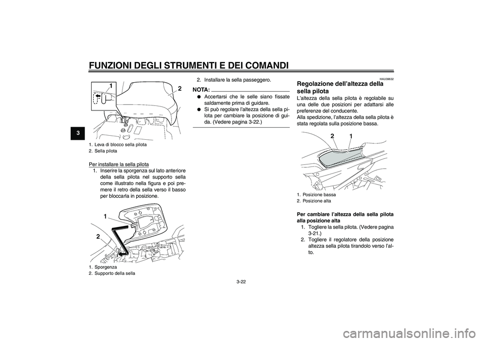 YAMAHA FJR1300AS 2007 Manuale duso (in Italian) FUNZIONI DEGLI STRUMENTI E DEI COMANDI
3-22
3
Per installare la sella pilota1. Inserire la sporgenza sul lato anteriore
della sella pilota nel supporto sella
come illustrato nella figura e poi pre-
me YAMAHA FJR1300AS 2007 Manuale duso (in Italian) FUNZIONI DEGLI STRUMENTI E DEI COMANDI
3-22
3
Per installare la sella pilota1. Inserire la sporgenza sul lato anteriore
della sella pilota nel supporto sella
come illustrato nella figura e poi pre-
me