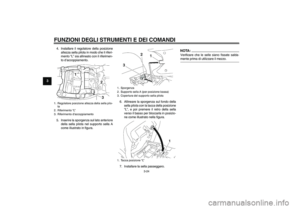 YAMAHA FJR1300AS 2007 Manuale duso (in Italian) FUNZIONI DEGLI STRUMENTI E DEI COMANDI
3-24
3
4. Installare il regolatore della posizione
altezza sella pilota in modo che il riferi-
mento “L” sia allineato con il riferimen-
to d’accoppiamento YAMAHA FJR1300AS 2007 Manuale duso (in Italian) FUNZIONI DEGLI STRUMENTI E DEI COMANDI
3-24
3
4. Installare il regolatore della posizione
altezza sella pilota in modo che il riferi-
mento “L” sia allineato con il riferimen-
to d’accoppiamento