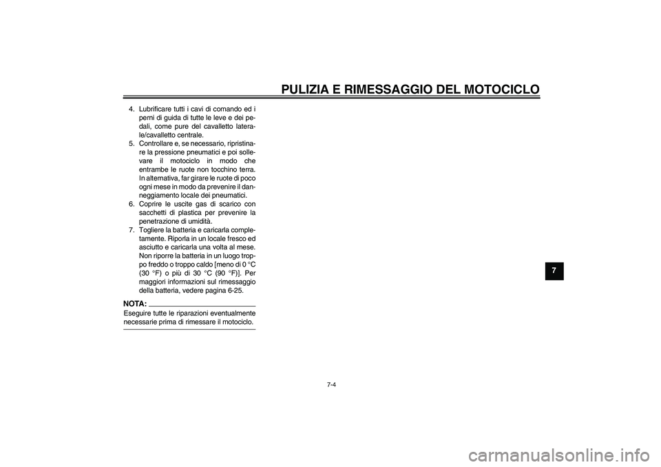 YAMAHA FJR1300AS 2007 Manuale duso (in Italian) PULIZIA E RIMESSAGGIO DEL MOTOCICLO
7-4
7
4. Lubrificare tutti i cavi di comando ed i
perni di guida di tutte le leve e dei pe-
dali, come pure del cavalletto latera-
le/cavalletto centrale.
5. Contro YAMAHA FJR1300AS 2007 Manuale duso (in Italian) PULIZIA E RIMESSAGGIO DEL MOTOCICLO
7-4
7
4. Lubrificare tutti i cavi di comando ed i
perni di guida di tutte le leve e dei pe-
dali, come pure del cavalletto latera-
le/cavalletto centrale.
5. Contro