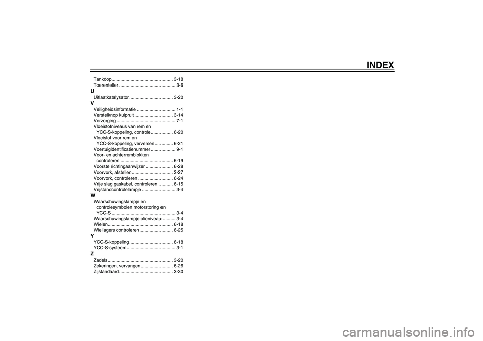 YAMAHA FJR1300AS 2007  Instructieboekje (in Dutch) INDEX
Tankdop................................................ 3-18
Toerenteller ............................................ 3-6UUitlaatkatalysator .................................. 3-20VVeiligheidsi