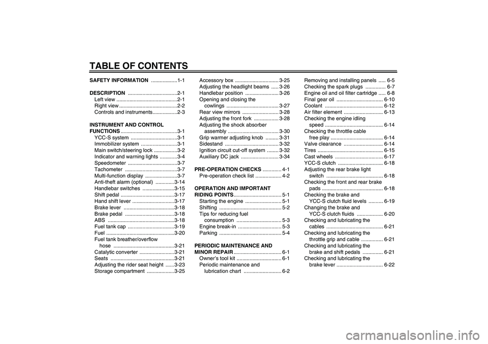 YAMAHA FJR1300AS 2006  Owners Manual TABLE OF CONTENTSSAFETY INFORMATION ..................1-1
DESCRIPTION ..................................2-1
Left view ..........................................2-1
Right view .........................