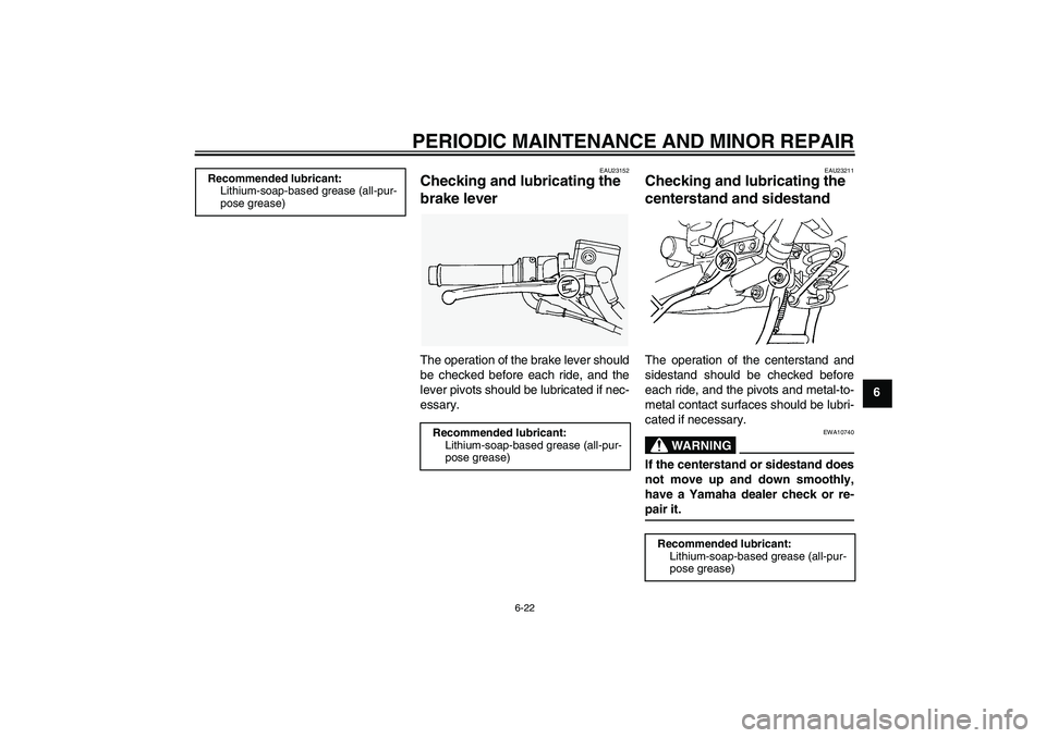 YAMAHA FJR1300AS 2006 Manual PDF PERIODIC MAINTENANCE AND MINOR REPAIR
6-22
6
EAU23152
Checking and lubricating the 
brake lever The operation of the brake lever should
be checked before each ride, and the
lever pivots should be lubr