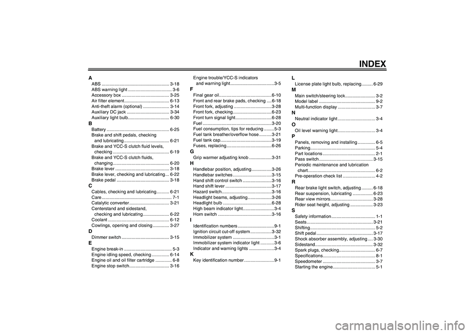 YAMAHA FJR1300AS 2006  Owners Manual INDEX
AABS ...................................................... 3-18
ABS warning light ................................... 3-6
Accessory box ...................................... 3-25
Air filter el