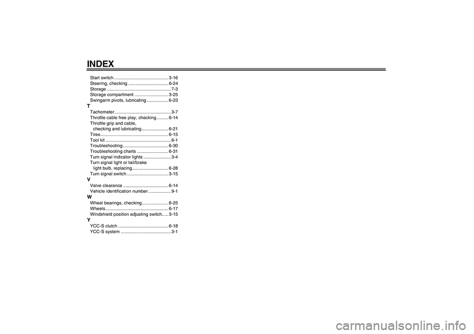 YAMAHA FJR1300AS 2006  Owners Manual INDEXStart switch ........................................... 3-16
Steering, checking ................................ 6-24
Storage ................................................... 7-3
Storage comp