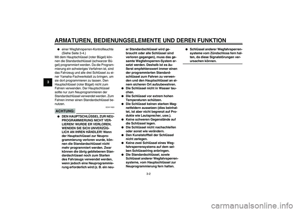 YAMAHA FJR1300AS 2006  Betriebsanleitungen (in German) ARMATUREN, BEDIENUNGSELEMENTE UND DEREN FUNKTION
3-2
3

einer Wegfahrsperren-Kontrollleuchte 
(Siehe Seite 3-4.)
Mit dem Hauptschlüssel (roter Bügel) kön-
nen die Standardschlüssel (schwarzer Bü