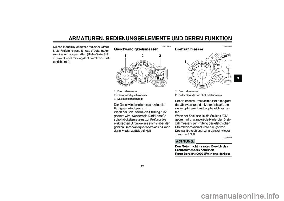 YAMAHA FJR1300AS 2006  Betriebsanleitungen (in German) ARMATUREN, BEDIENUNGSELEMENTE UND DEREN FUNKTION
3-7
3
Dieses Modell ist ebenfalls mit einer Strom-
kreis-Prüfeinrichtung für das Wegfahrsper-
ren-System ausgestattet. (Siehe Seite 3-8 
zu einer Bes