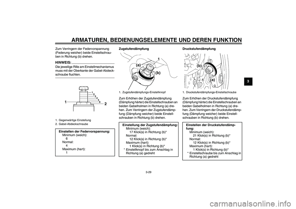 YAMAHA FJR1300AS 2006 Betriebsanleitungen (in German) ARMATUREN, BEDIENUNGSELEMENTE UND DEREN FUNKTION
3-29
3
Zum Verringern der Federvorspannung
(Federung weicher) beide Einstellschrau-
ben in Richtung (b) drehen.HINWEIS:Die jeweilige Rille am Einstell YAMAHA FJR1300AS 2006 Betriebsanleitungen (in German) ARMATUREN, BEDIENUNGSELEMENTE UND DEREN FUNKTION
3-29
3
Zum Verringern der Federvorspannung
(Federung weicher) beide Einstellschrau-
ben in Richtung (b) drehen.HINWEIS:Die jeweilige Rille am Einstell