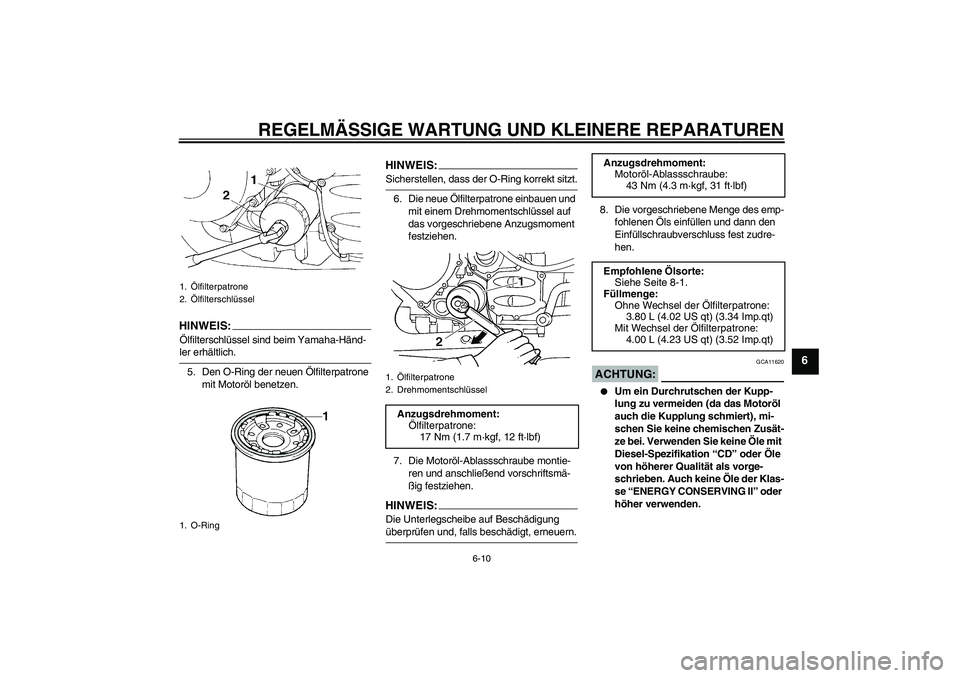 YAMAHA FJR1300AS 2006  Betriebsanleitungen (in German) REGELMÄSSIGE WARTUNG UND KLEINERE REPARATUREN
6-10
6
HINWEIS:Ölfilterschlüssel sind beim Yamaha-Händ-ler erhältlich.
5. Den O-Ring der neuen Ölfilterpatrone 
mit Motoröl benetzen.
HINWEIS:Siche