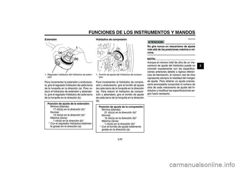 YAMAHA FJR1300AS 2006 Manuale de Empleo (in Spanish) FUNCIONES DE LOS INSTRUMENTOS Y MANDOS
3-29
3
Extensión
Para incrementar la extensión y endurecer-
la, gire el regulador hidráulico de cada barra
de la horquilla en la dirección (a). Para re-
duci YAMAHA FJR1300AS 2006 Manuale de Empleo (in Spanish) FUNCIONES DE LOS INSTRUMENTOS Y MANDOS
3-29
3
Extensión
Para incrementar la extensión y endurecer-
la, gire el regulador hidráulico de cada barra
de la horquilla en la dirección (a). Para re-
duci