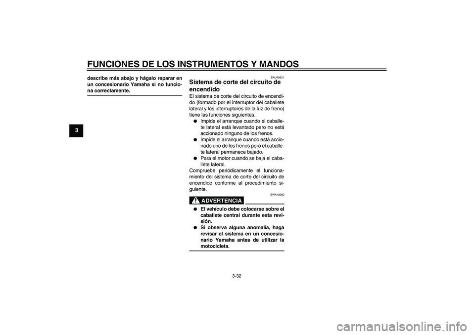 YAMAHA FJR1300AS 2006 Manuale de Empleo (in Spanish) FUNCIONES DE LOS INSTRUMENTOS Y MANDOS
3-32
3
describe más abajo y hágalo reparar en
un concesionario Yamaha si no funcio-na correctamente.
SAU40521
Sistema de corte del circuito de
encendido El si YAMAHA FJR1300AS 2006 Manuale de Empleo (in Spanish) FUNCIONES DE LOS INSTRUMENTOS Y MANDOS
3-32
3
describe más abajo y hágalo reparar en
un concesionario Yamaha si no funcio-na correctamente.
SAU40521
Sistema de corte del circuito de
encendido El si