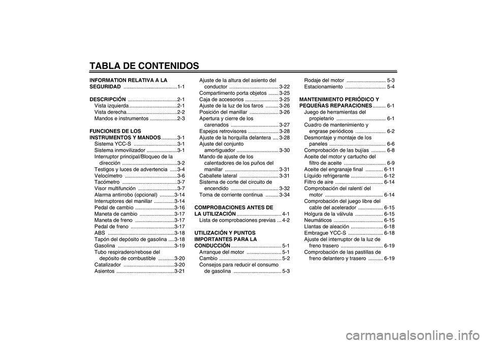 YAMAHA FJR1300AS 2006  Manuale de Empleo (in Spanish) TABLA DE CONTENIDOSINFORMATION RELATIVA A LA 
SEGURIDAD .....................................1-1
DESCRIPCIÓN ..................................2-1
Vista izquierda .................................2-1