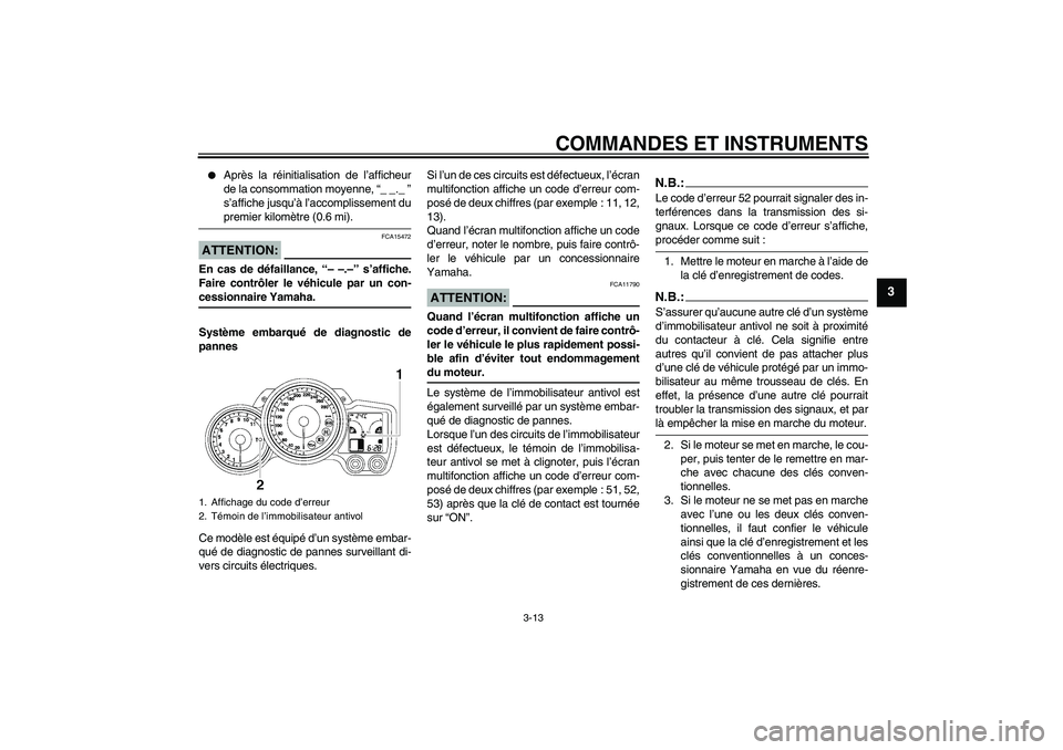 YAMAHA FJR1300AS 2006  Notices Demploi (in French) COMMANDES ET INSTRUMENTS
3-13
3

Après la réinitialisation de l’afficheur
de la consommation moyenne, “_ _._ ”
s’affiche jusqu’à l’accomplissement dupremier kilomètre (0.6 mi).
ATTENT
