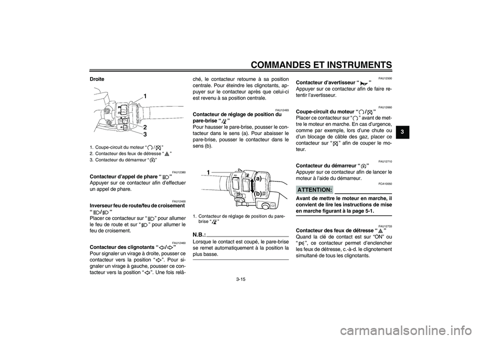 YAMAHA FJR1300AS 2006  Notices Demploi (in French) COMMANDES ET INSTRUMENTS
3-15
3
Droite
FAU12380
Contacteur d’appel de phare “” 
Appuyer sur ce contacteur afin d’effectuer
un appel de phare.
FAU12400
Inverseur feu de route/feu de croisement 