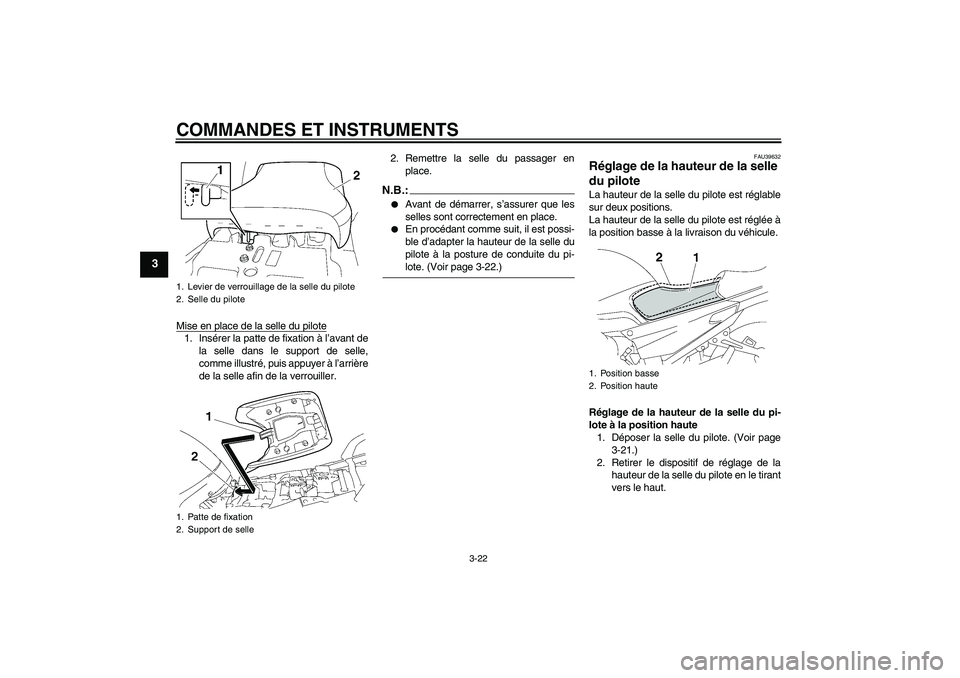 YAMAHA FJR1300AS 2006  Notices Demploi (in French) COMMANDES ET INSTRUMENTS
3-22
3
Mise en place de la selle du pilote1. Insérer la patte de fixation à l’avant de
la selle dans le support de selle,
comme illustré, puis appuyer à l’arrière
de 