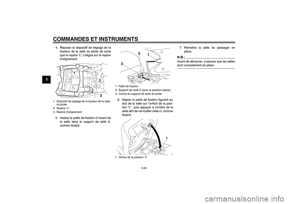 YAMAHA FJR1300AS 2006  Notices Demploi (in French) COMMANDES ET INSTRUMENTS
3-24
3
4. Reposer le dispositif de réglage de la
hauteur de la selle du pilote de sorte
que le repère “L” s’aligne sur le repère
d’alignement.
5. Insérer la patte 