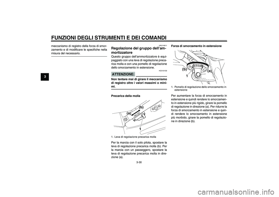 YAMAHA FJR1300AS 2006  Manuale duso (in Italian) FUNZIONI DEGLI STRUMENTI E DEI COMANDI
3-30
3
meccanismo di registro della forza di smor-
zamento e di modificare le specifiche nellamisura del necessario.
HAU14911
Regolazione del gruppo dell’am-
m