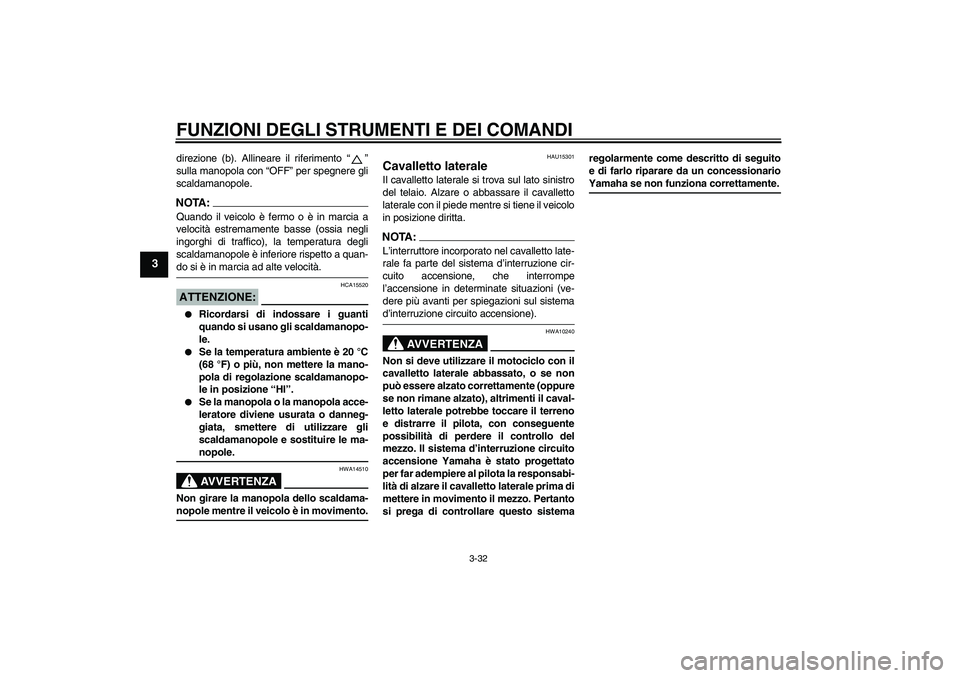 YAMAHA FJR1300AS 2006 Manuale duso (in Italian) FUNZIONI DEGLI STRUMENTI E DEI COMANDI
3-32
3
direzione (b). Allineare il riferimento “”
sulla manopola con “OFF” per spegnere gli
scaldamanopole.NOTA:Quando il veicolo è fermo o è in marcia YAMAHA FJR1300AS 2006 Manuale duso (in Italian) FUNZIONI DEGLI STRUMENTI E DEI COMANDI
3-32
3
direzione (b). Allineare il riferimento “”
sulla manopola con “OFF” per spegnere gli
scaldamanopole.NOTA:Quando il veicolo è fermo o è in marcia