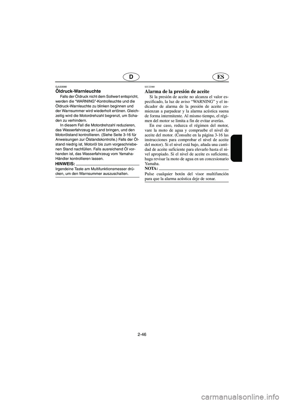 YAMAHA FX 2006 Notices Demploi (in French) 2-46
ESD
GJU22080
Öldruck-Warnleuchte
Fa l l s d e r Öldruck nicht dem Sollwer t entspricht,
werden die “WARNING”-Kontrolleuchte und die
Öldruck-Warnleuchte zu blinken beginnen und
der Wa YAMAHA FX 2006 Notices Demploi (in French) 2-46
ESD
GJU22080
Öldruck-Warnleuchte
Fa l l s d e r Öldruck nicht dem Sollwer t entspricht,
werden die “WARNING”-Kontrolleuchte und die
Öldruck-Warnleuchte zu blinken beginnen und
der Wa