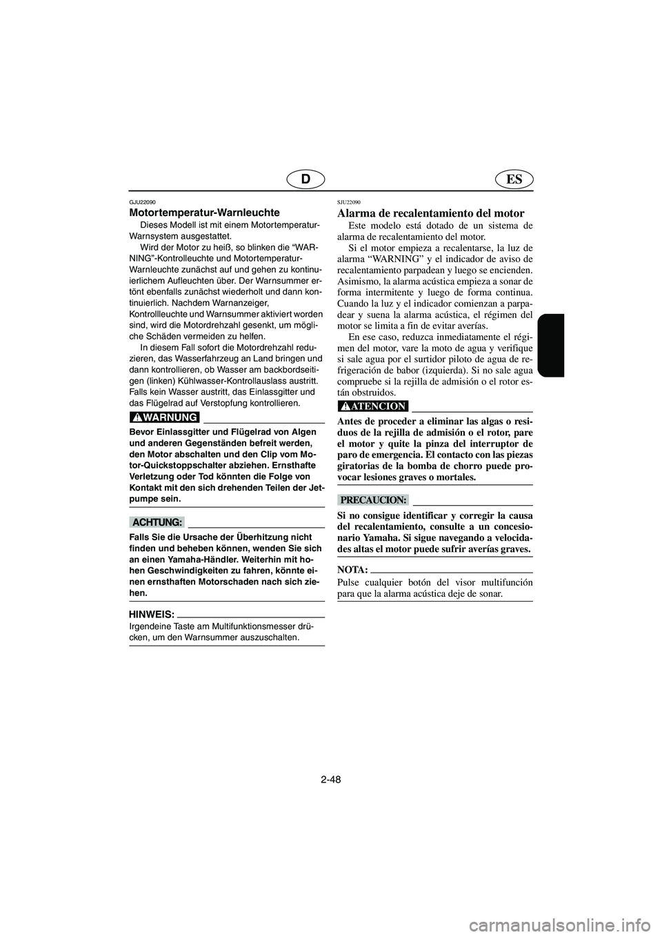 YAMAHA FX 2006 Notices Demploi (in French) 2-48
ESD
GJU22090
Motortemperatur-Warnleuchte
Dieses Modell ist mit einem Motortemperatur-
Warnsystem ausgestattet.
Wird der Motor zu heiß, so blinken die “WA R -
NING”-Kontrolleuchte und Motor YAMAHA FX 2006 Notices Demploi (in French) 2-48
ESD
GJU22090
Motortemperatur-Warnleuchte
Dieses Modell ist mit einem Motortemperatur-
Warnsystem ausgestattet.
Wird der Motor zu heiß, so blinken die “WA R -
NING”-Kontrolleuchte und Motor